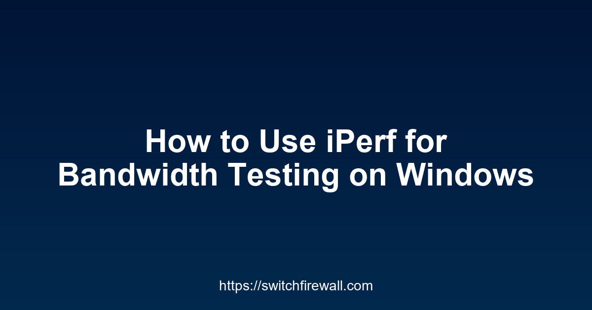 How to Use iPerf for Bandwidth Testing on Windows