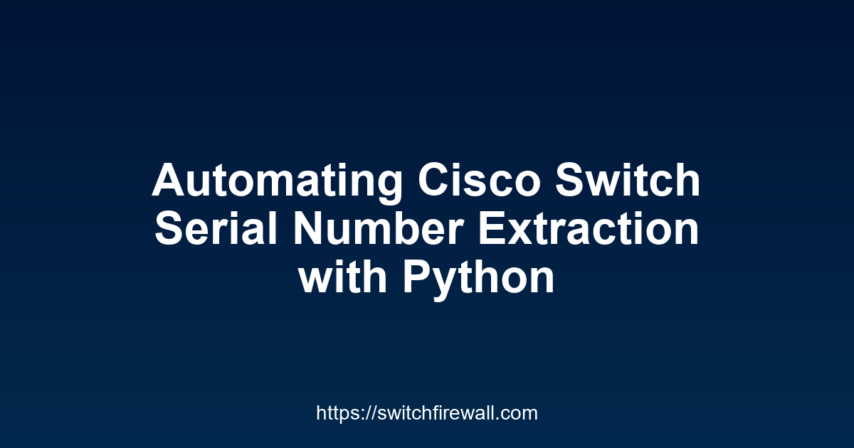 Automating Cisco Switch Serial Number Extraction with Python
