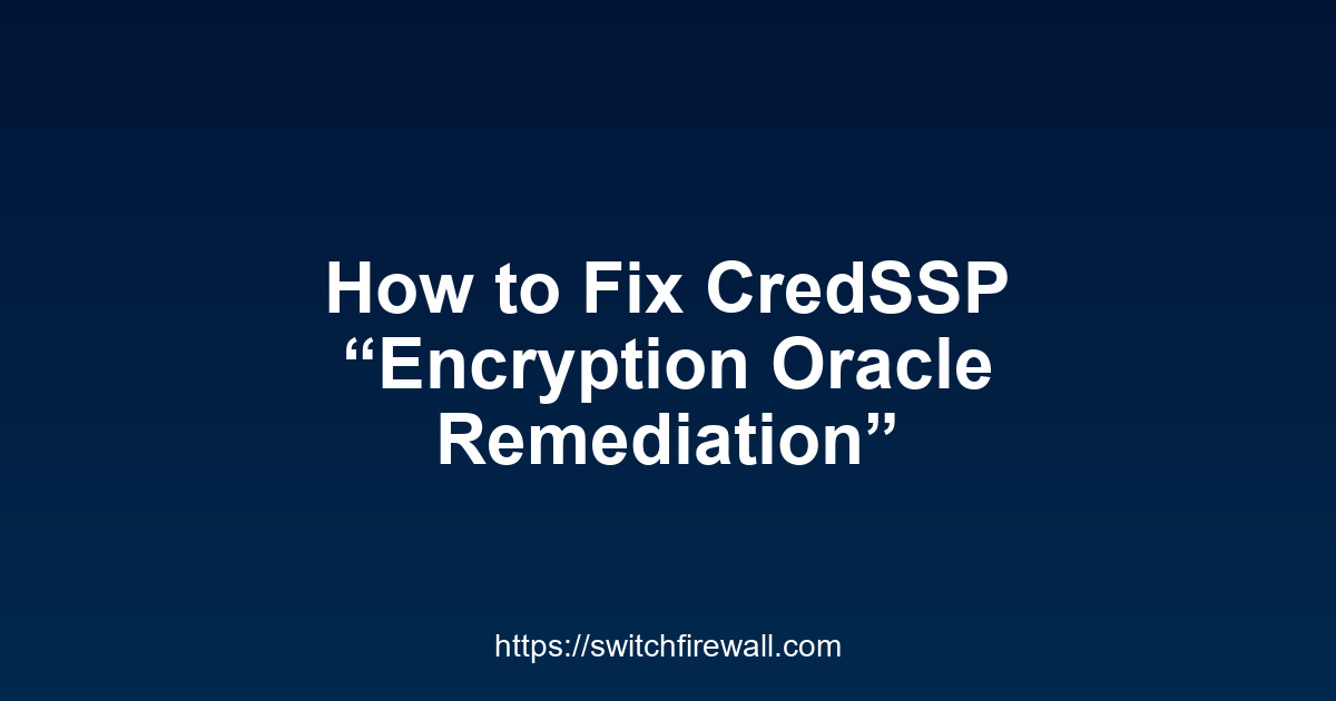 How to Fix CredSSP Encryption Oracle Remediation