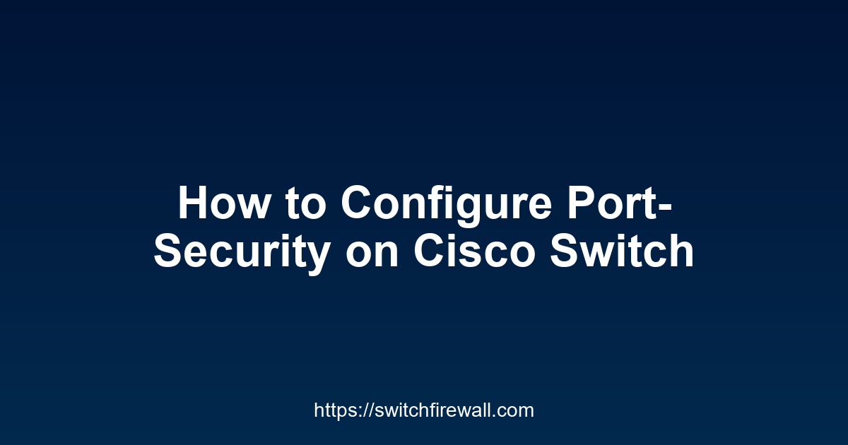 How to Configure Port-Security on Cisco Switch