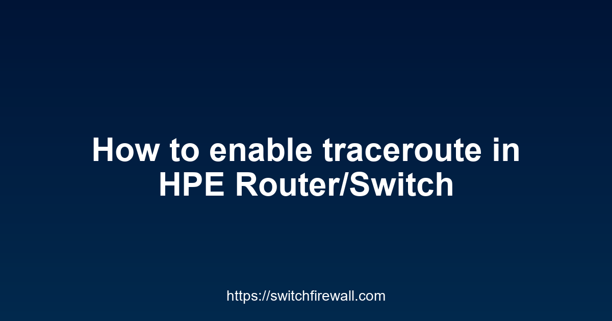 How to enable traceroute in HPE Router/Switch