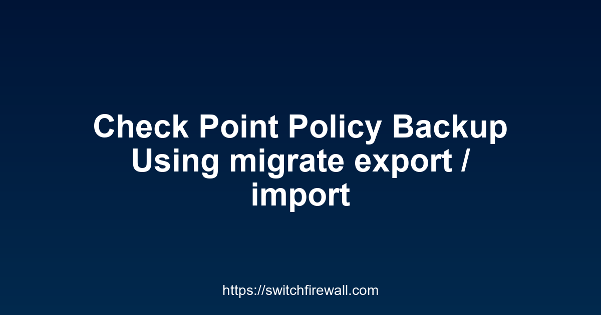 Check Point Policy Backup Using migrate export / import