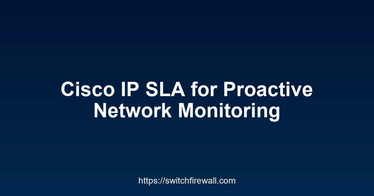Cisco IP SLA for Proactive Network Monitoring