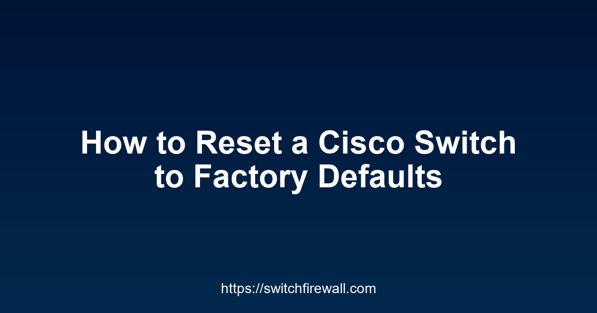 How to Reset a Cisco Switch to Factory Defaults