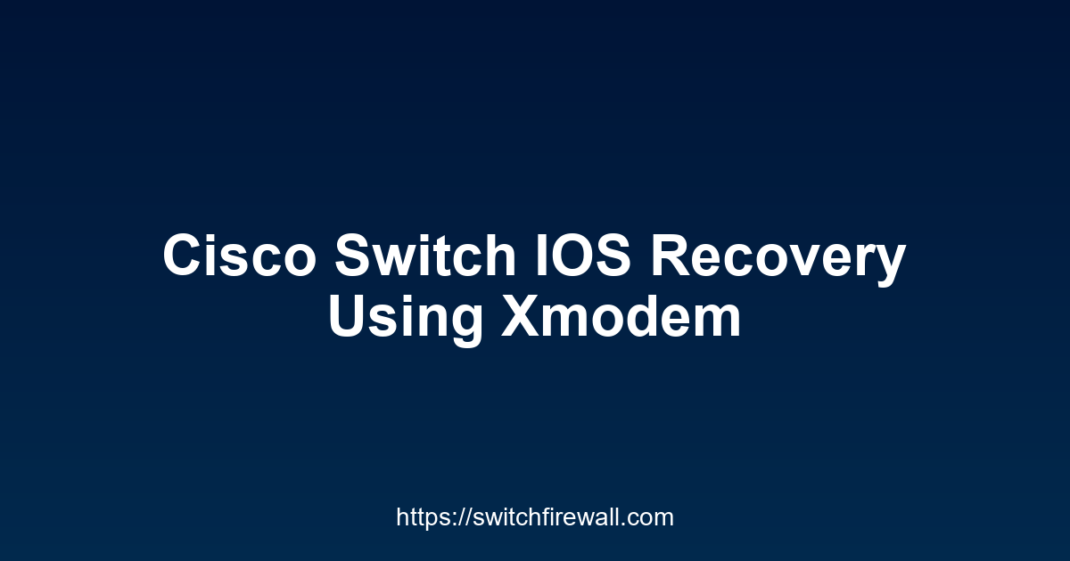 Cisco Switch IOS Recovery Using Xmodem