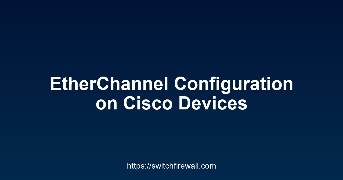 EtherChannel Configuration on Cisco Devices
