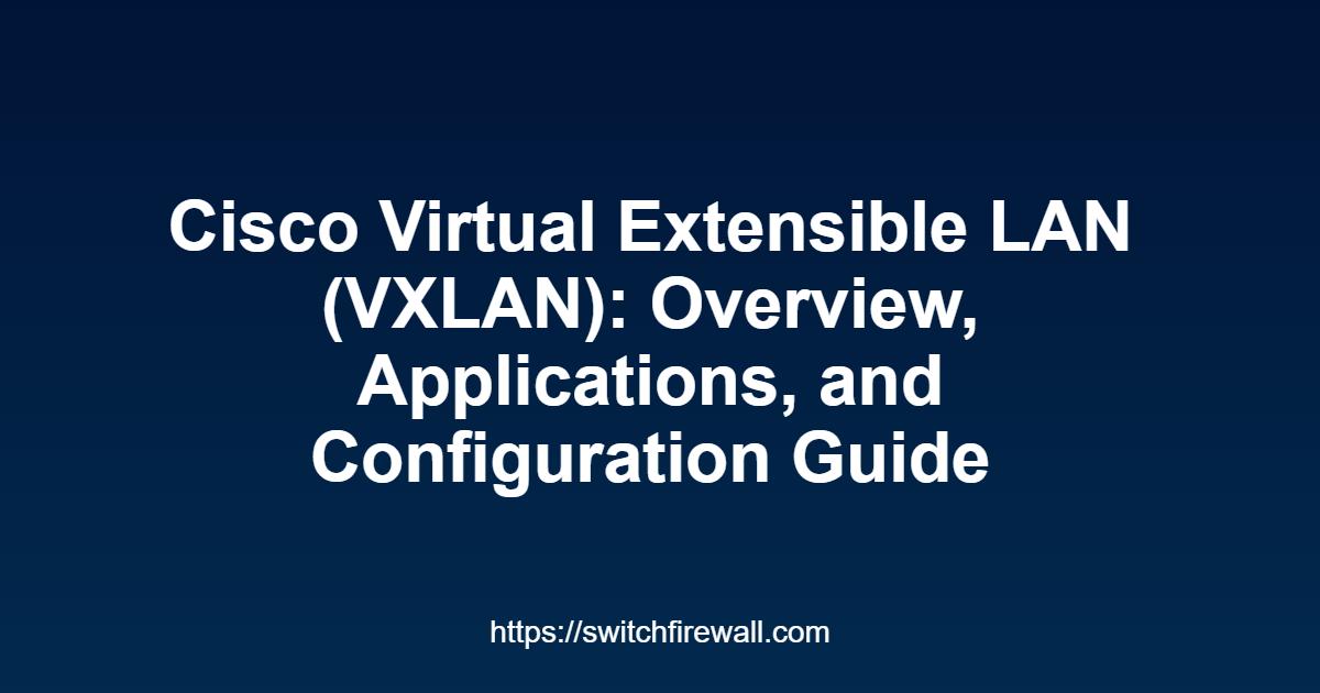 Cisco Virtual Extensible LAN (VXLAN)